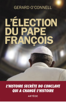 ELECTION DU PAPE FRANCOIS / L-HISTOIRE SECRETE DU CONCLAVE QUI A CHANGE L-HISTOIRE - François Rosso - ARTEGE