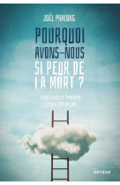 POURQUOI AVONS-NOUS SI PEUR DE LA MORT ? - FAIRE FACE ET TROUVER LA PAIX INTERIEURE - Joël Pralong - ARTEGE