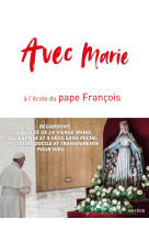 AVEC MARIE, A L-ECOLE DU PAPE FRANCOIS - Cédric Chanot - ARTEGE