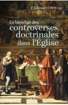 BIENFAIT DES CONTROVERSES DOCTRINALES DANS L-EGLISE (LE) - Édouard Divry - ARTEGE