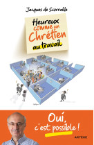 HEUREUX COMME UN CHRETIEN AU TRAVAIL / OUI, C-EST POSSIBLE ! - Jacques de Scoraille - ARTEGE