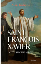 SAINT FRANCOIS XAVIER - LE MISSIONNAIRE - Aimé Richardt - ARTEGE