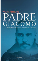 PADRE GIACOMO - LE SAINT CONFESSEUR MORT A LOURDES - Yves Chiron - ARTEGE