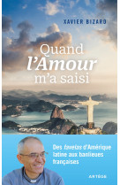 QUAND L-AMOUR M-A SAISI - DES FAVELAS DE RIO AUX QUARTIERS AISES DE FRANCE - Xavier Bizard - ARTEGE