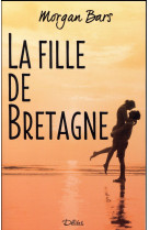 FILLE DE BRETAGNE (LA) - BARS MORGAN - Editions Déliées