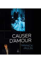 CAUSER D-AMOUR - Yannick Jaulin - GESTE