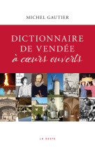 DICTIONNAIRE DE VENDEE A COEURS OUVERTS - Michel Gautier - GESTE