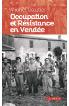 OCCUPATION ET RESISTANCE EN VENDEE - Michel Gautier - GESTE