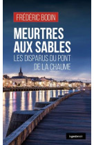 MEURTRES AUX SABLES - LES DISPARUS DU PONT DE LA CHAUME TOME 151 - BODIN FREDERIC - GESTE