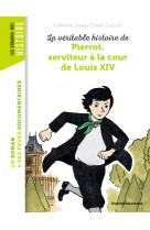 VERITABLE HISTOIRE DE PIERROT, SERVITEUR A LA COUR DE LOUIS XIV - NE - - Catherine Loizeau - BAYARD JEUNESSE