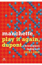 PLAY IT AGAIN DUPONT - CHRONIQUES METAL HURLANT 1978-1980 - MANCHETTE J-P. - TABLE RONDE