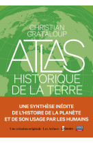 L-ATLAS HISTORIQUE DE LA TERRE - Christian Grataloup - ARENES