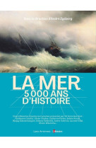 LA MER, 5 000 ANS D-HISTOIRE - André Zysberg - ARENES