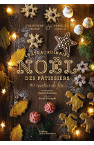 L-EXTRAORDINAIRE NOEL DES PATISSIERS. 80 RECETTES DE FETE - Christophe Felder - MARTINIERE BL