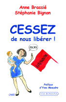 CESSEZ DE NOUS LIBERER ! -  ANNE BRASSIE . - VIA ROMANA