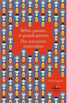 BEBES, PARENTS ET GRANDS-PARENTS - DES RENC ONTRES INATTENDUES - Franck Dugravier - PHILIPPE DUVAL