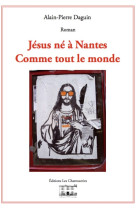 JESUS NE A NANTES COMME TOUT LE MONDE - Alain-Pierre Daguin - CHANTUSERIES