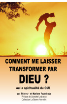 COMMENT ME LAISSER TRANSFORMER PAR DIEU - Thierry Fourchaud - BONNENOUVELLE