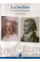 BERLINE, LE RETOUR DE VARENNES - GUILLAUME GILDARD - Bisquine (Les Editions de la)