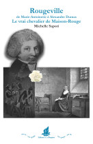 ROUGEVILLE DE MARIE-ANTOINETTE A ALEXANDRE DUMAS. LE VRAI CHEVALIER DE MAISON-ROUGE - Michelle Sapori - BISQUINE