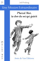 MARCEL VAN, LE DON DE SOI QUI GUERIT - Joël Pralong - AMIS DE VAN