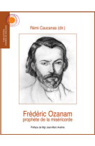 FREDERIC OZANAM. PROPHETE DE LA MISERICORDE -  Rémi Caucanas (dir.) - CHEMIN DIALOGUE