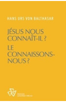 JESUS NOUS CONNAIT-IL ? LE CONNAISSONS-NOUS ? -  Hans Urs von Balthasar - JOHANNES VERLAG