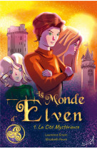 MONDE D-ELVEN TOME 1 - LA CITE MYSTERIEUSE RAYON JEUNESSE - COLLECTIF - Au loup éditions