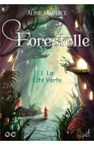 FORESTELLE T1 : LA CITE VERTE - MAURICE ALINE - AU LOUP