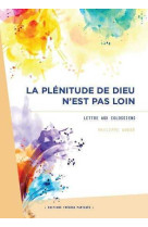 PLENITUDE DE DIEU N-EST PAS LOIN : LETTRE AUX COLOSSIENS - Philippe André - TRESORS PARTAG