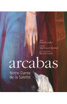 ARCABAS / NOTRE DAME DE LA SALETTE - Patrick Laudet - SCRIPTORIA