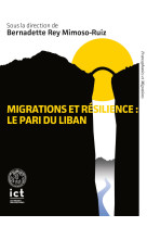 MIGRATIONS ET RESILIENCE : LE PARI DU LIBAN - Bernadette Rey Mimoso-Ruiz - ICT