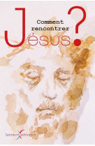 COMMENT RENCONTRER JESUS ? -  Collectif - SATISFECIT