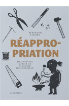 REAPPROPRIATION - JALONS POUR SORTIR DE LA IMPASSE INDUSTRIELLE - LOUART BERTRAND - LENTEUR