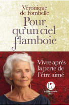 POUR QU-UN CIEL FLAMBOIE / VIVRE APRES LA PERTE DE L-ETRE AIME - Véronique de Fombelle - ICONOCLASTE