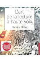 ART DE LA LECTURE A HAUTE VOIX - BLANDINE CLEMOT - SAINT LEGER