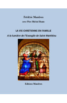 VIE CHRETIENNE EN FAMILLE / A  LA LUMIERE DE L-EVANGILE DE SAINT MATTHIEU - Père Michel BAUTE - CONSEILS MANDRO