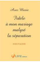 AVEC MARIE - FIDELE A MON MARIAGE MALGRE LA SEPARATION - GUILLAUME D'ALANCON - LIFE