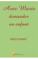 AVEC MARIE DEMANDER UN ENFANT - Guillaume d'Alançon - LIFE