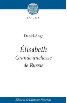 ELISABETH / GRANDE-DUCHESSE DE RUSSIE -  Daniel-Ange  - HOMME NOUVEAU