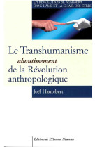 TRANSHUMANISME ABOUTISSEMENT DE LA REVOLUTION - Joël Hautebert - HOMME NOUVEAU