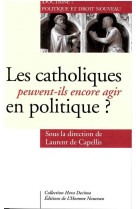 CATHOLIQUES PEUVENT-ILS ENCORE AGIR EN POLITIQUE ? -  Ss la direction de Laurent de Capellis - HOMME NOUVEAU