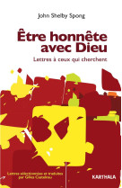 ETRE HONNETE AVEC DIEU. LETTRES A CEUX QUI CHERCHENT - SPONG JOHN SHELBY - KARTHALA