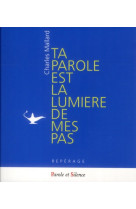 TA LUMIERE EST LA LUMIERE DE MES PAS - MALLARD, CHARLES - PAROLE SILENCE