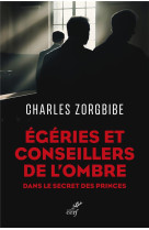 EGERIES ET CONSEILLERS DE L-OMBRE - DANS LE SECRET DES PRINCES - ZORGBIBE CHARLES - CERF