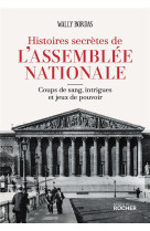 HISTOIRES SECRETES DE L-ASSEMBLEE NATIONALE - BORDAS WALLY - DU ROCHER