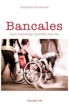 BANCALES - LEURS HANDICAPS CHANGENT MA VIE ! - DHOMBRES DELPHINE - NOUVELLE CITE