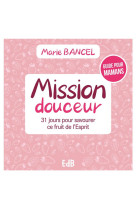 MISSION DOUCEUR - 31 JOURS POUR S AJUSTER A LA BIBLE - BANCEL MARIE - BEATITUDES