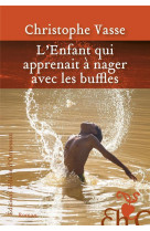 ENFANT QUI APPRENAIT A NAGER AVEC LES BUFFLES (L-) - VASSE CHRISTOPHE - H D ORMESSON