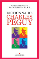 DICTIONNAIRE CHARLES PEGUY - MALKA SALOMON - ALBIN MICHEL